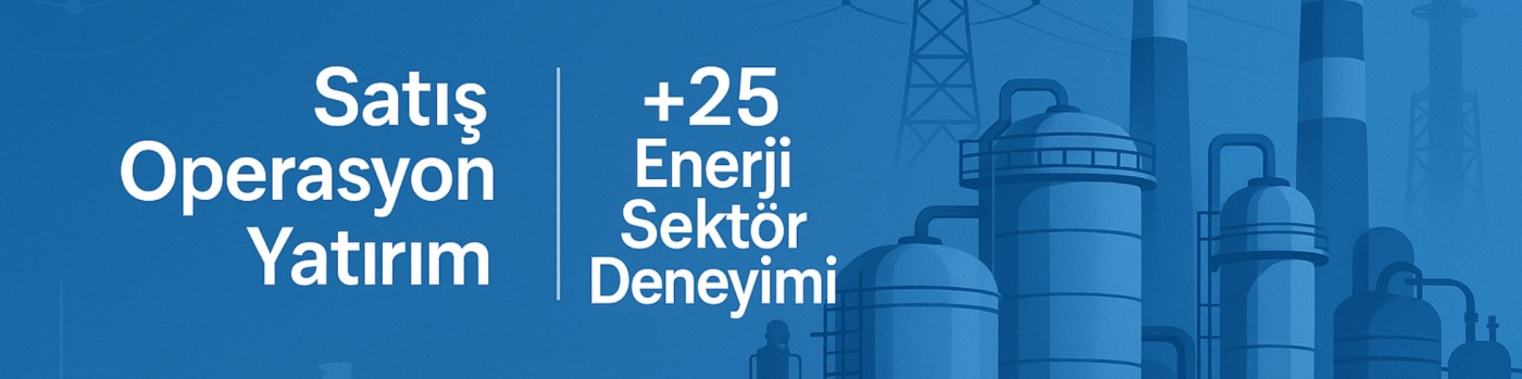 Satış Operasyon Yatırım - 25+ Yıl Enerji Sektör Deneyimi